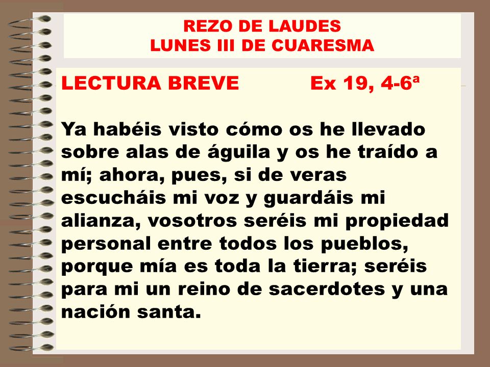 REZO DE LAUDES LUNES III DE CUARESMA. LECTURA BREVE Ex 19, 4-6ª.