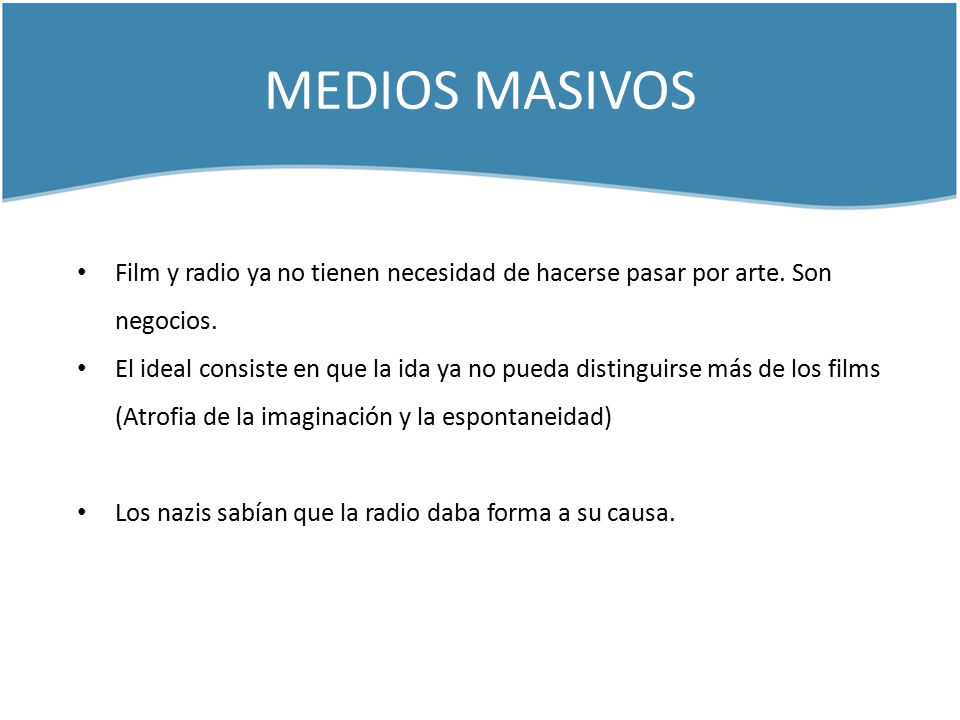 MEDIOS MASIVOS Film y radio ya no tienen necesidad de hacerse pasar por arte. Son negocios.