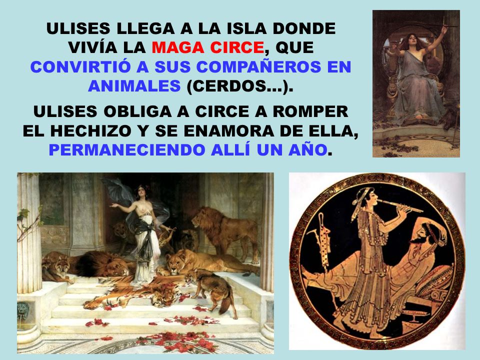 ULISES LLEGA A LA ISLA DONDE VIVÍA LA MAGA CIRCE, QUE CONVIRTIÓ A SUS COMPAÑEROS EN ANIMALES (CERDOS…).