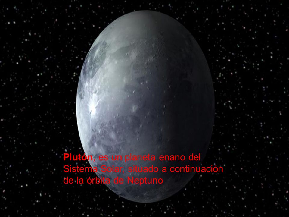 Plutón, es un planeta enano del Sistema Solar, situado a continuación de la órbita de Neptuno
