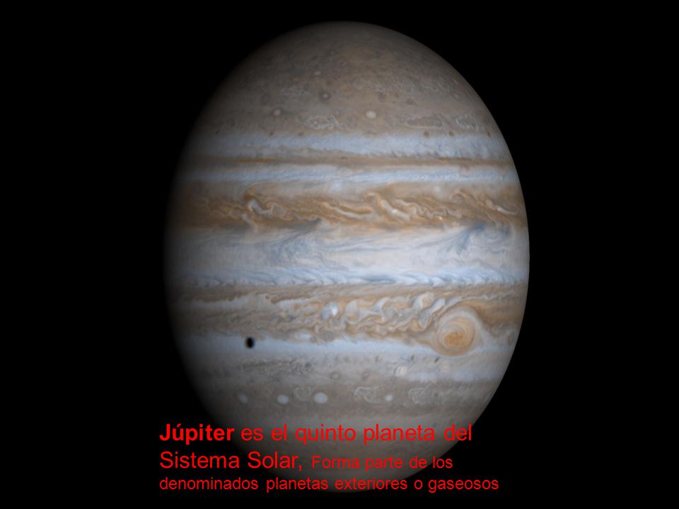 Júpiter es el quinto planeta del Sistema Solar, Forma parte de los denominados planetas exteriores o gaseosos