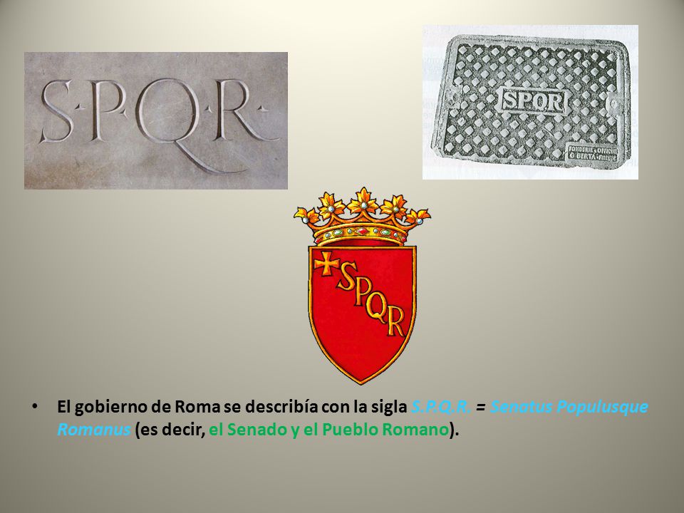 El gobierno de Roma se describía con la sigla S. P. Q. R