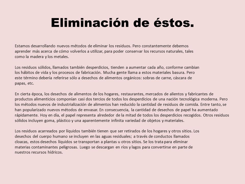 Eliminación de éstos. Estamos desarrollando nuevos métodos de eliminar los residuos. Pero constantemente debemos.
