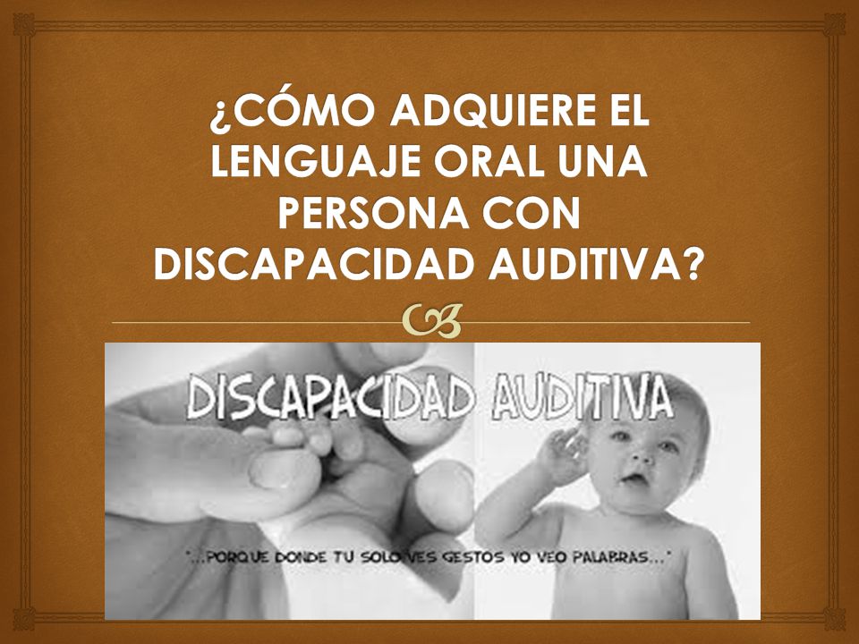 ¿CÓMO ADQUIERE EL LENGUAJE ORAL UNA PERSONA CON DISCAPACIDAD AUDITIVA