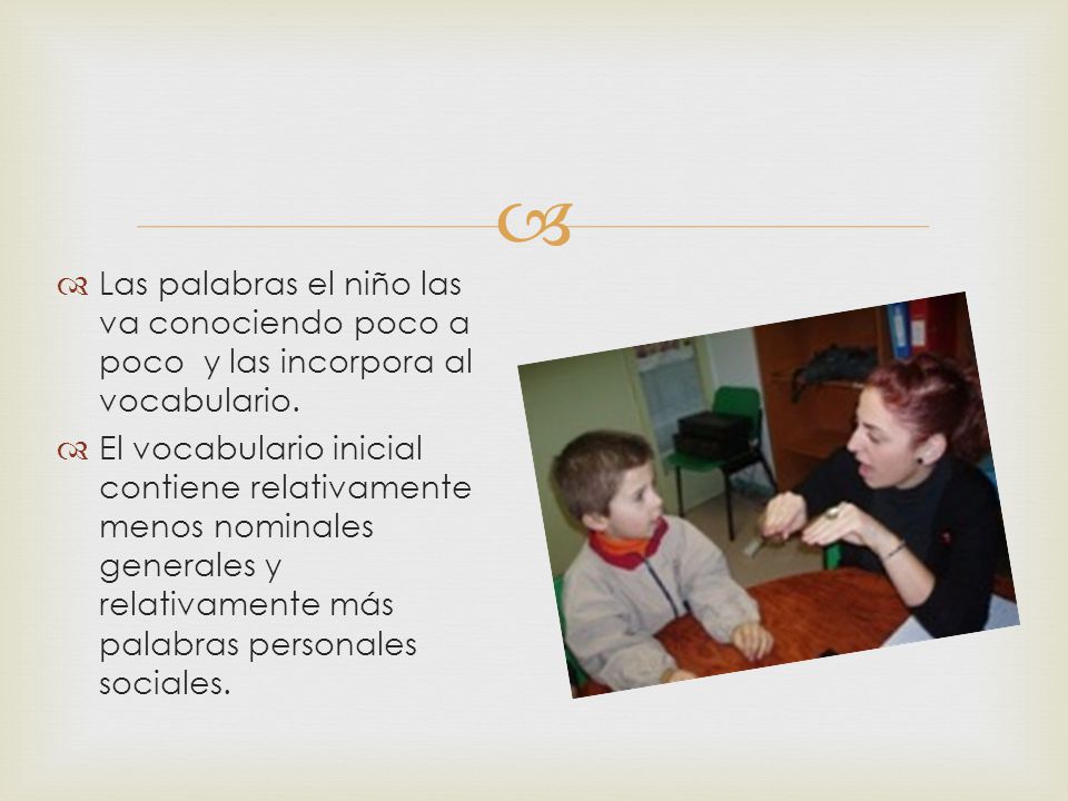 Las palabras el niño las va conociendo poco a poco y las incorpora al vocabulario.