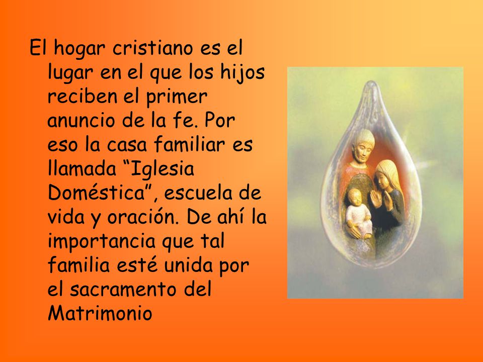 El hogar cristiano es el lugar en el que los hijos reciben el primer anuncio de la fe.