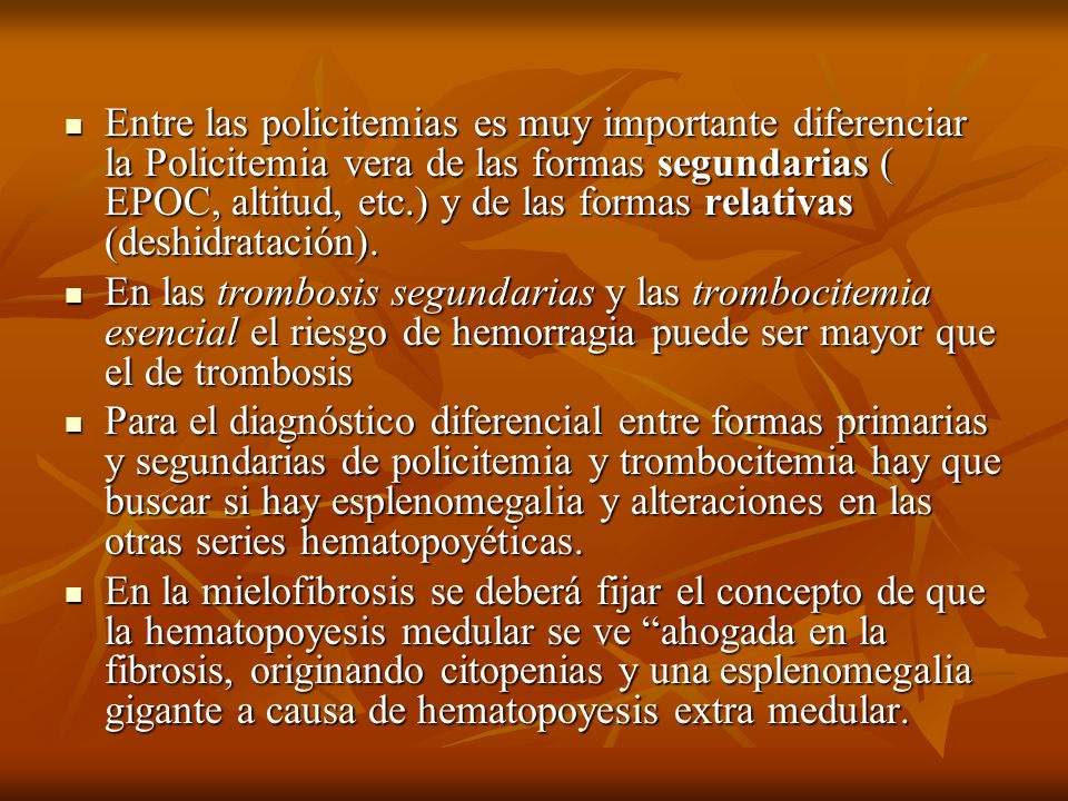 Entre las policitemias es muy importante diferenciar la Policitemia vera de las formas segundarias ( EPOC, altitud, etc.) y de las formas relativas (deshidratación).