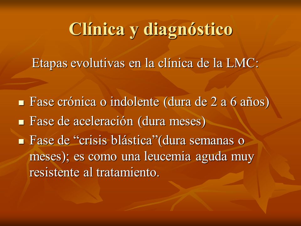 Clínica y diagnóstico Etapas evolutivas en la clínica de la LMC: