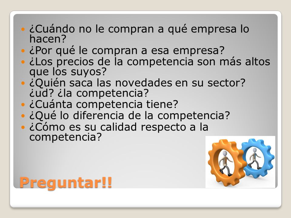 Preguntar!! ¿Cuándo no le compran a qué empresa lo hacen