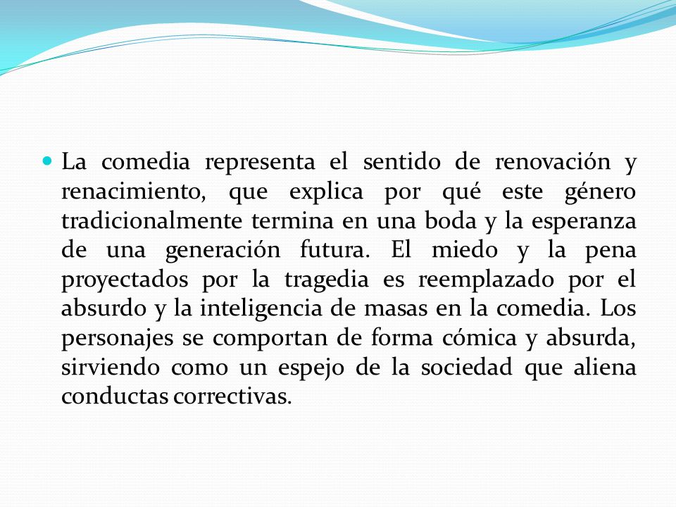 La comedia representa el sentido de renovación y renacimiento, que explica por qué este género tradicionalmente termina en una boda y la esperanza de una generación futura.