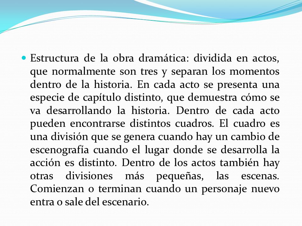 Estructura de la obra dramática: dividida en actos, que normalmente son tres y separan los momentos dentro de la historia.