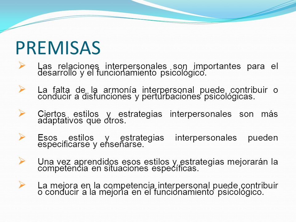PREMISAS Las relaciones interpersonales son importantes para el desarrollo y el funcionamiento psicológico.