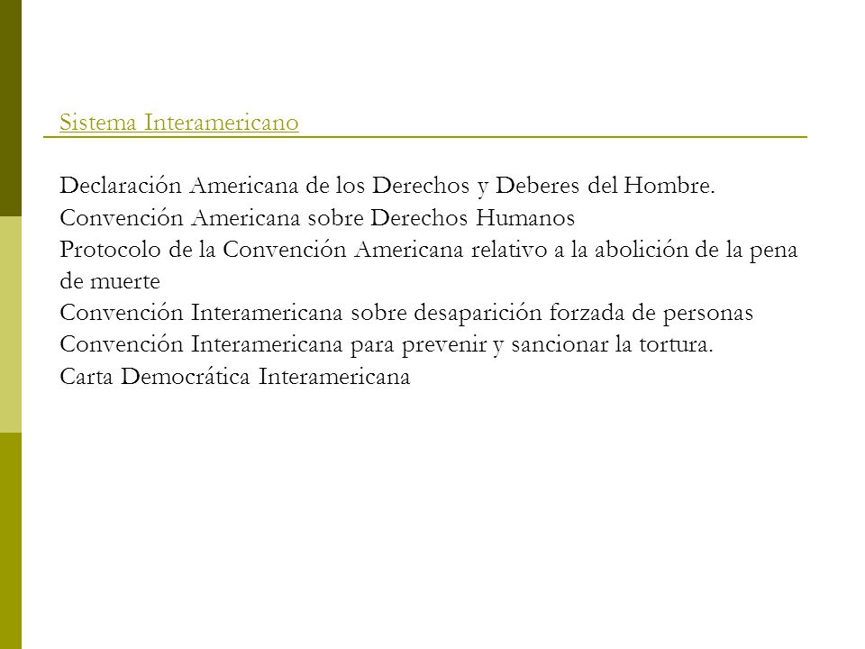 Sistema Interamericano Declaración Americana de los Derechos y Deberes del Hombre.