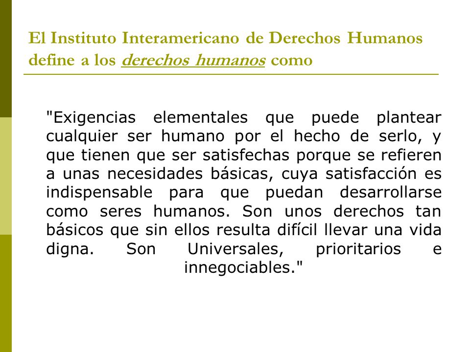 El Instituto Interamericano de Derechos Humanos define a los derechos humanos como