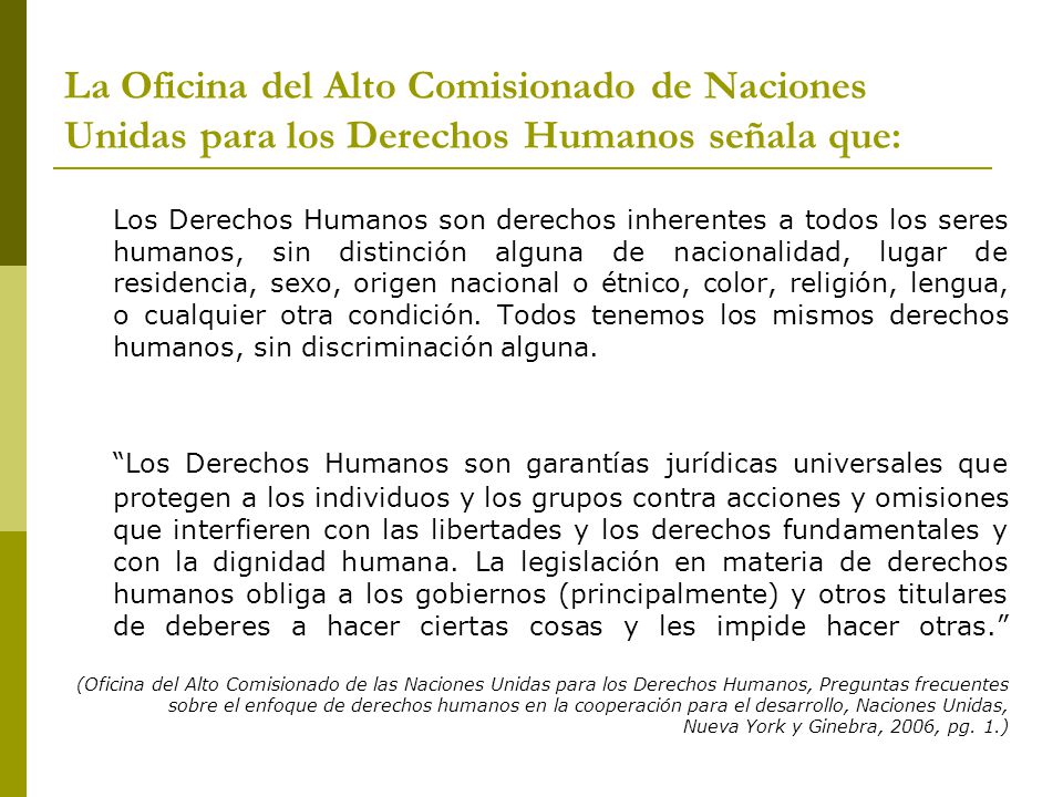 La Oficina del Alto Comisionado de Naciones Unidas para los Derechos Humanos señala que:
