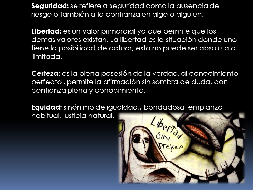 Seguridad: se refiere a seguridad como la ausencia de riesgo o también a la confianza en algo o alguien.