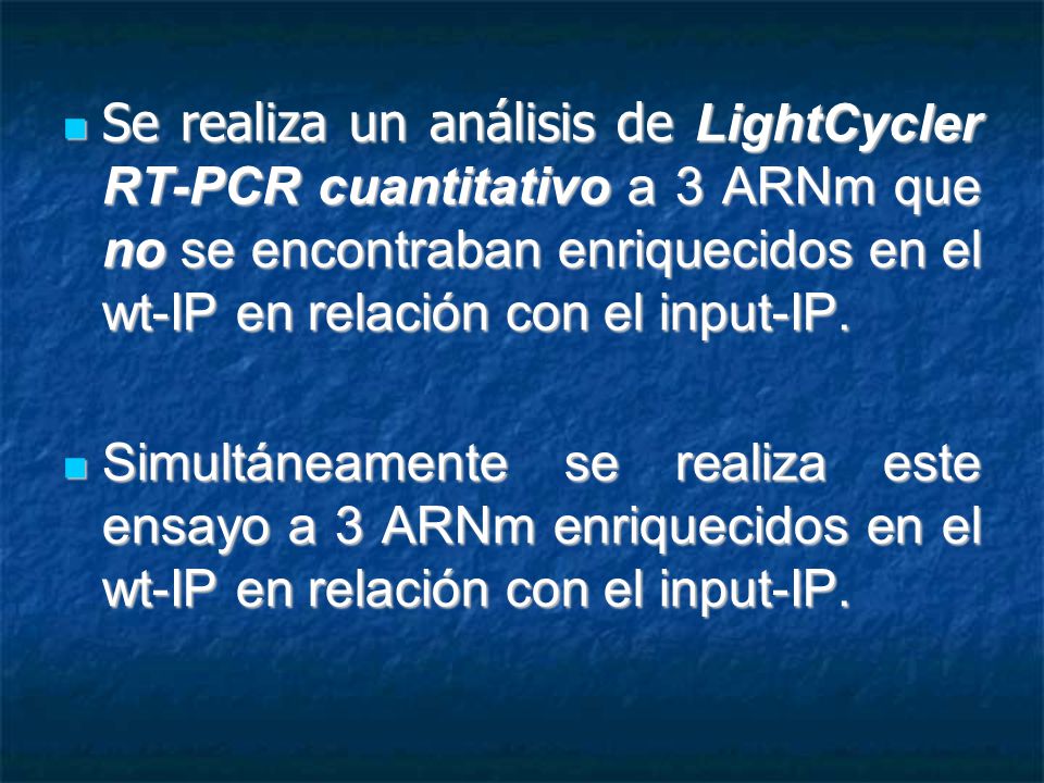 Se realiza un análisis de LightCycler RT-PCR cuantitativo a 3 ARNm que no se encontraban enriquecidos en el wt-IP en relación con el input-IP.