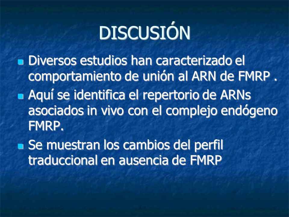 DISCUSIÓN Diversos estudios han caracterizado el comportamiento de unión al ARN de FMRP .