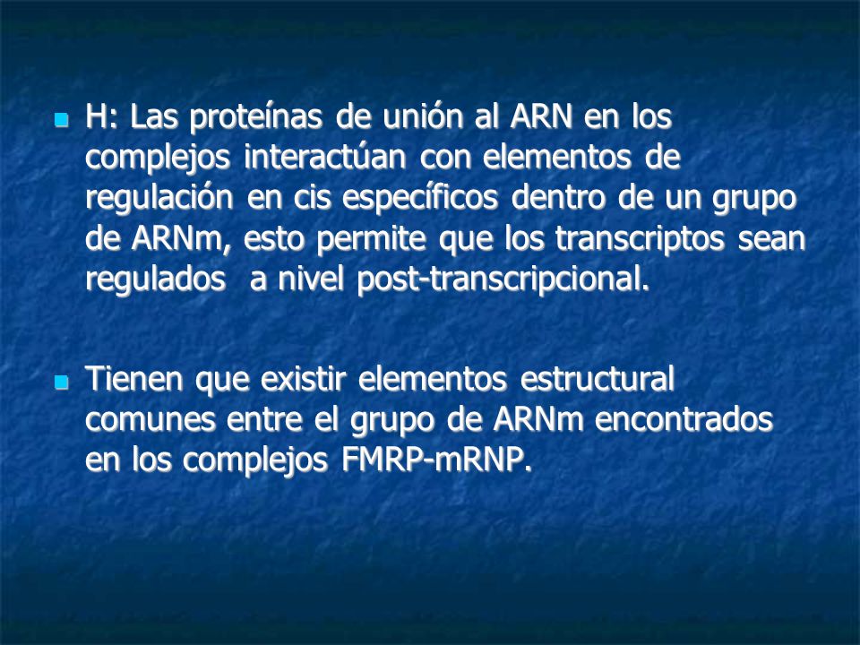 H: Las proteínas de unión al ARN en los complejos interactúan con elementos de regulación en cis específicos dentro de un grupo de ARNm, esto permite que los transcriptos sean regulados a nivel post-transcripcional.
