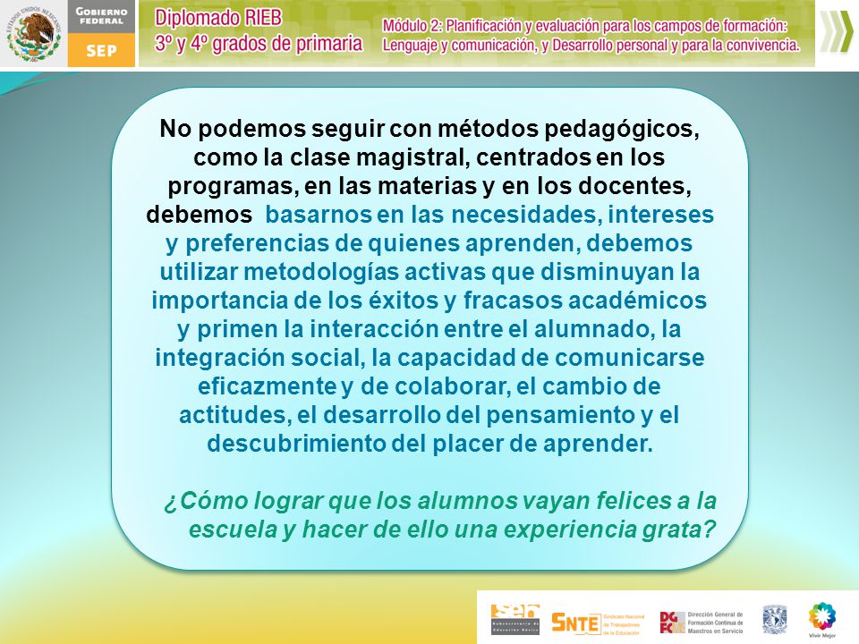 No podemos seguir con métodos pedagógicos, como la clase magistral, centrados en los programas, en las materias y en los docentes, debemos basarnos en las necesidades, intereses y preferencias de quienes aprenden, debemos utilizar metodologías activas que disminuyan la importancia de los éxitos y fracasos académicos y primen la interacción entre el alumnado, la integración social, la capacidad de comunicarse eficazmente y de colaborar, el cambio de actitudes, el desarrollo del pensamiento y el descubrimiento del placer de aprender.