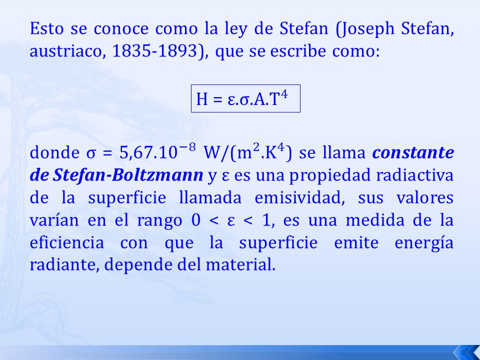 Esto se conoce como la ley de Stefan (Joseph Stefan, austriaco, ), que se escribe como: