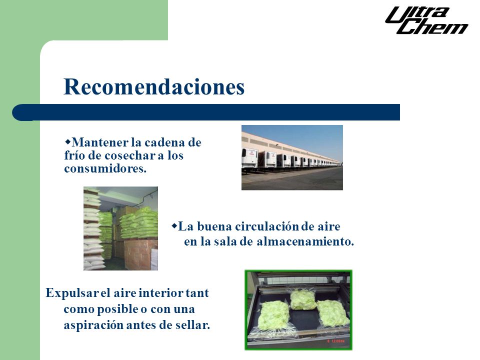 Recomendaciones Mantener la cadena de frío de cosechar a los consumidores. La buena circulación de aire en la sala de almacenamiento.