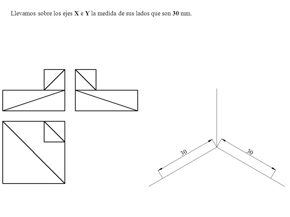 Llevamos sobre los ejes X e Y la medida de sus lados que son 30 mm.