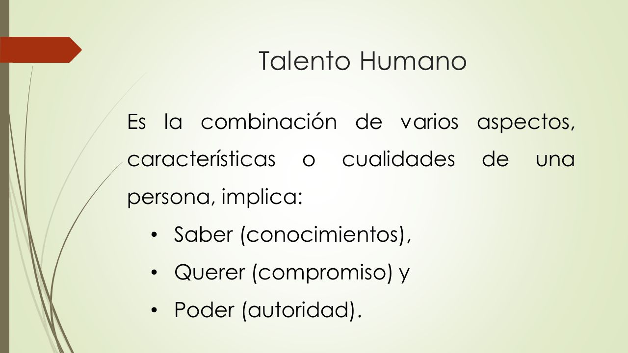 Talento Humano Es la combinación de varios aspectos, características o cualidades de una persona, implica: