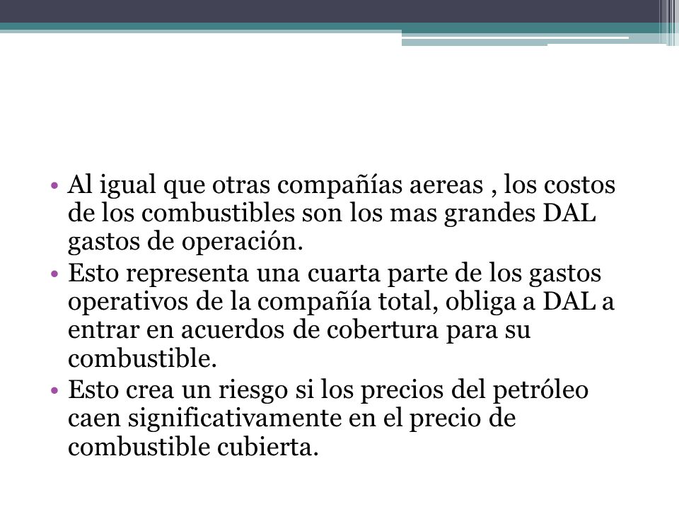 Al igual que otras compañías aereas , los costos de los combustibles son los mas grandes DAL gastos de operación.