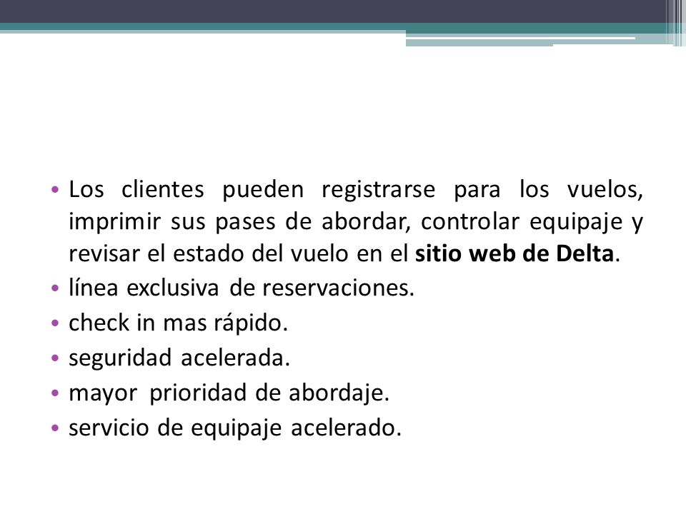 Los clientes pueden registrarse para los vuelos, imprimir sus pases de abordar, controlar equipaje y revisar el estado del vuelo en el sitio web de Delta.