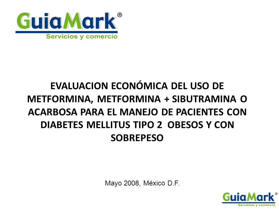 EVALUACION ECONÓMICA DEL USO DE METFORMINA, METFORMINA + SIBUTRAMINA O ACARBOSA PARA EL MANEJO DE PACIENTES CON DIABETES MELLITUS TIPO 2 OBESOS Y CON SOBREPESO