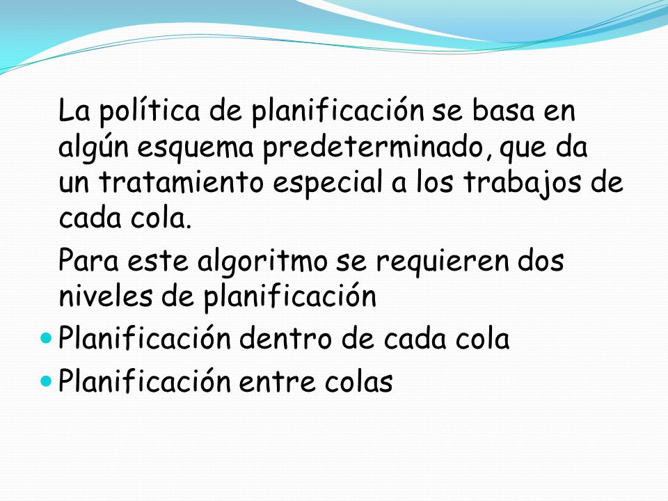 Para este algoritmo se requieren dos niveles de planificación