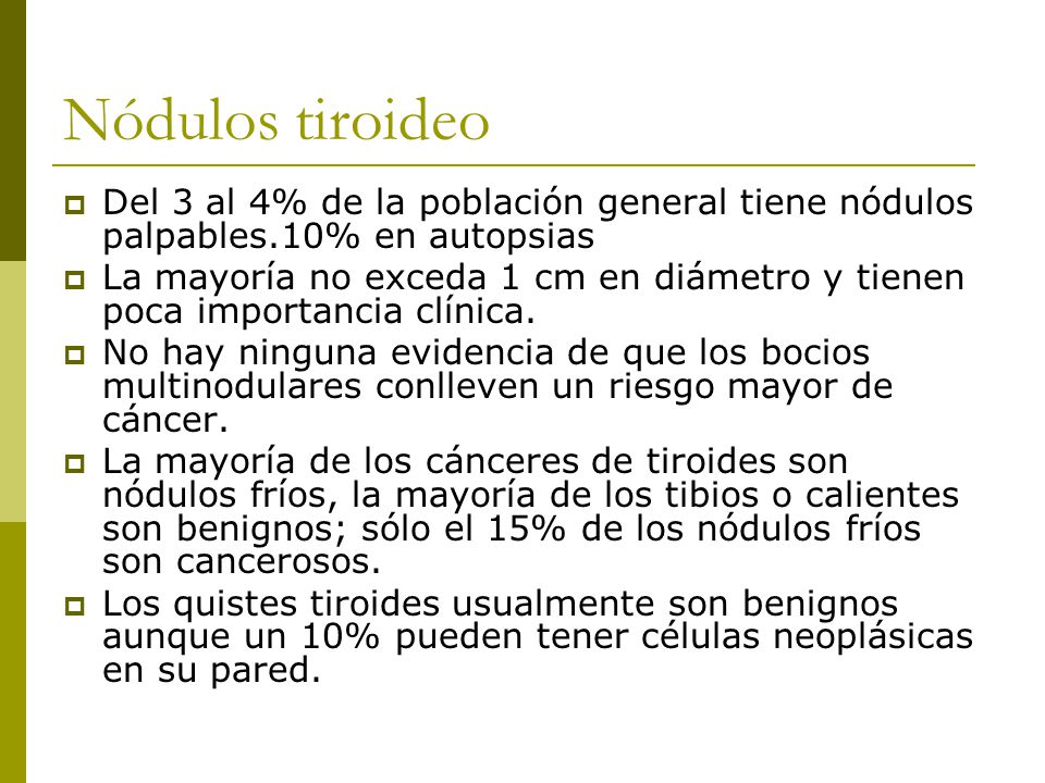 Nódulos tiroideo Del 3 al 4% de la población general tiene nódulos palpables.10% en autopsias.