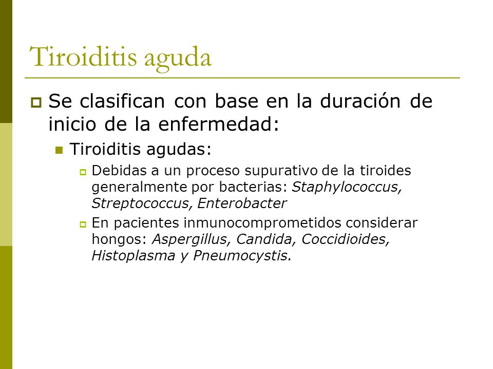 Tiroiditis aguda Se clasifican con base en la duración de inicio de la enfermedad: Tiroiditis agudas:
