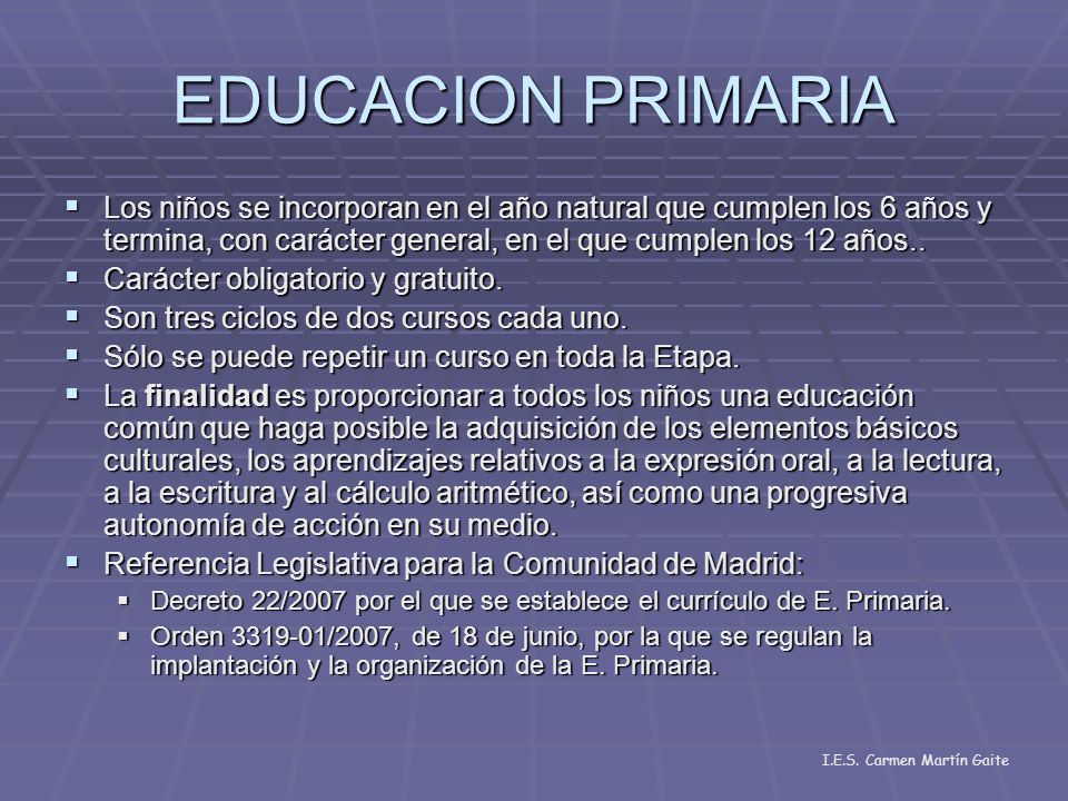 EDUCACION PRIMARIA Los niños se incorporan en el año natural que cumplen los 6 años y termina, con carácter general, en el que cumplen los 12 años..
