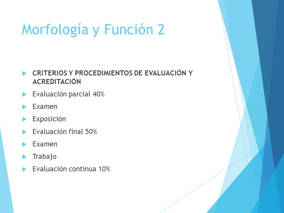 Morfología y Función 2 CRITERIOS Y PROCEDIMIENTOS DE EVALUACIÓN Y ACREDITACIÓN. Evaluación parcial 40%