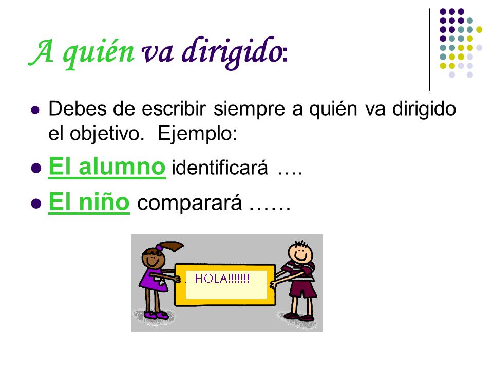 A quién va dirigido: El alumno identificará …. El niño comparará ……