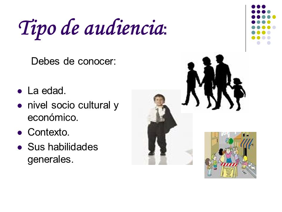 Tipo de audiencia: Debes de conocer: La edad.