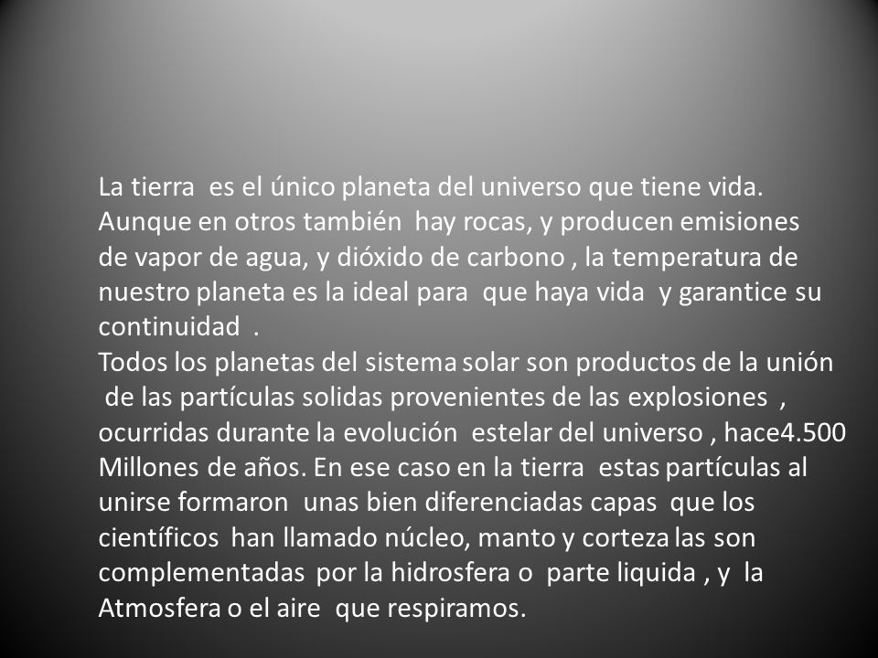 La tierra es el único planeta del universo que tiene vida.