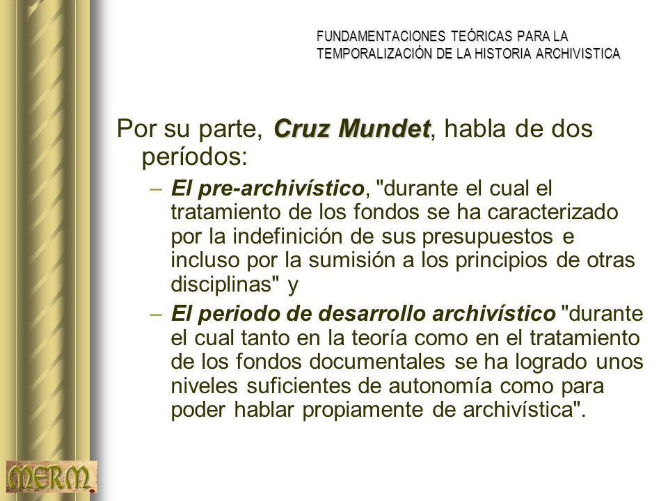Por su parte, Cruz Mundet, habla de dos períodos: