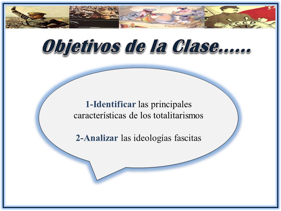 Objetivos de la Clase Identificar las principales características de los totalitarismos.
