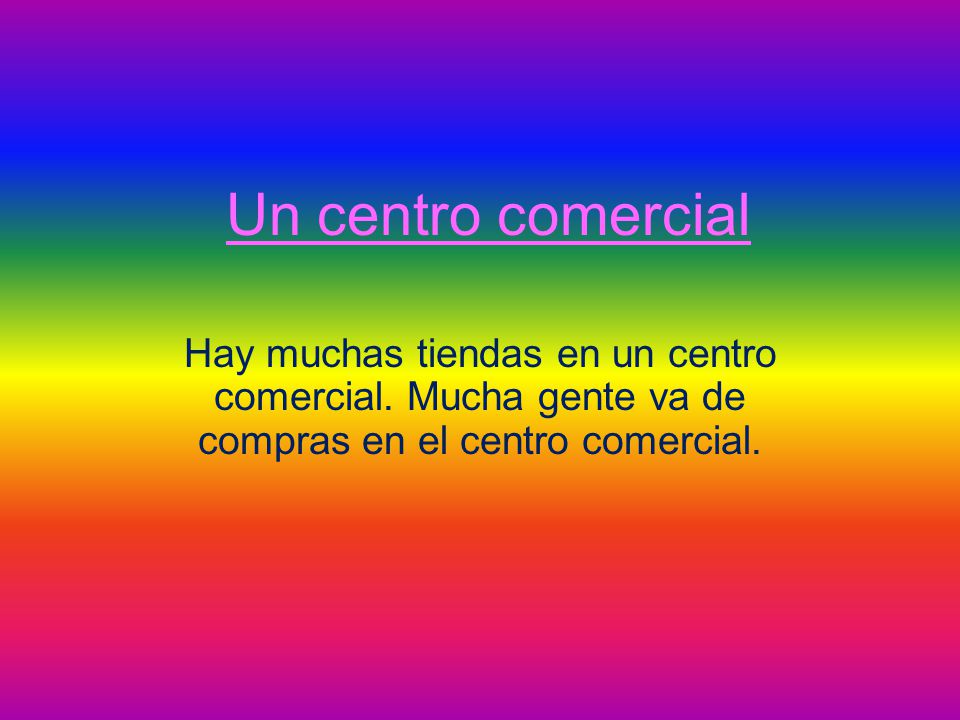 Un centro comercial Hay muchas tiendas en un centro comercial.