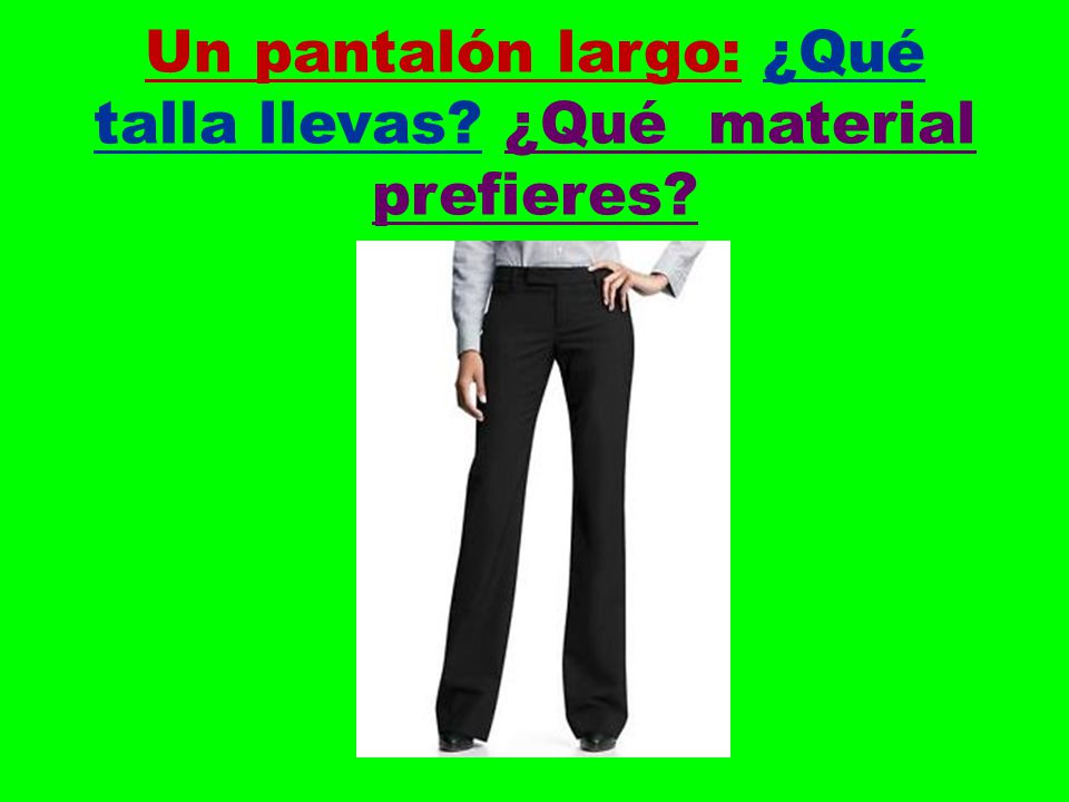 Un pantalón largo: ¿Qué talla llevas ¿Qué material prefieres