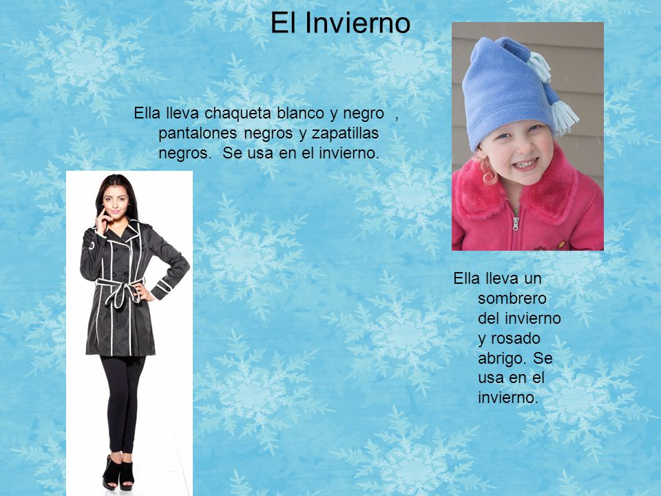 El Invierno Ella lleva chaqueta blanco y negro , pantalones negros y zapatillas negros. Se usa en el invierno.