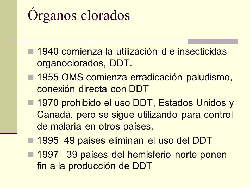 Órganos clorados 1940 comienza la utilización d e insecticidas organoclorados, DDT.