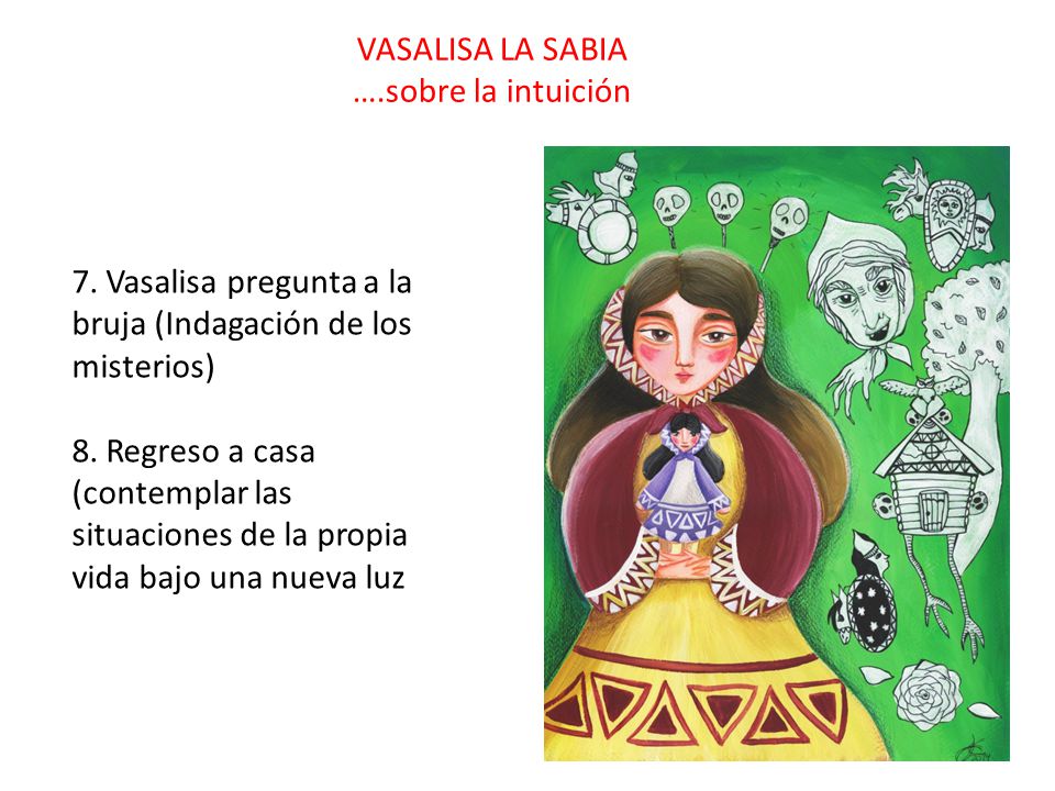 VASALISA LA SABIA ….sobre la intuición. 7. Vasalisa pregunta a la bruja (Indagación de los misterios)