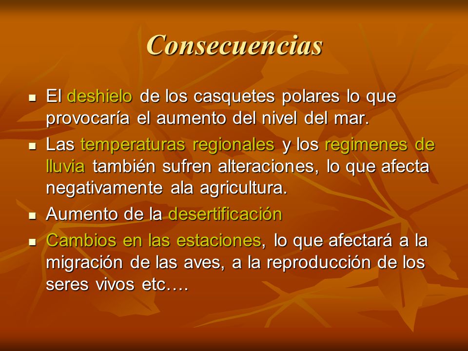 Consecuencias El deshielo de los casquetes polares lo que provocaría el aumento del nivel del mar.