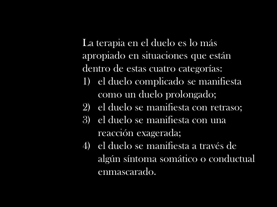 La terapia en el duelo es lo más apropiado en situaciones que están dentro de estas cuatro categorías: