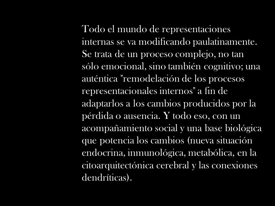Todo el mundo de representaciones internas se va modificando paulatinamente.