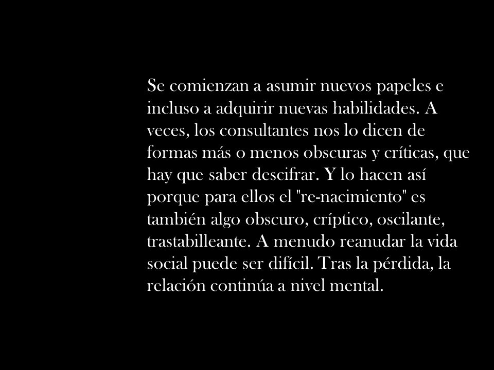 Se comienzan a asumir nuevos papeles e incluso a adquirir nuevas habilidades.